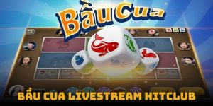 Bầu cua livestream hitclub