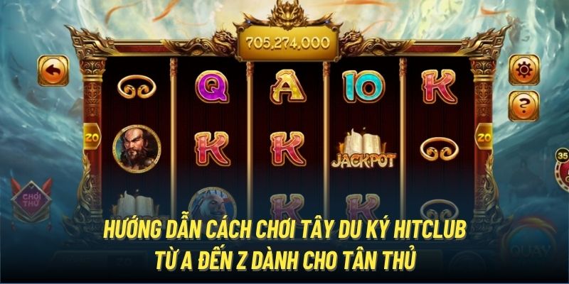 Hướng dẫn cách chơi Tây Du Ký Hitclub từ A đến Z dành cho tân thủ