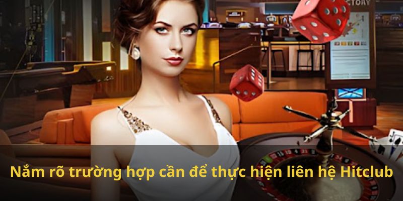 Nắm rõ trường hợp cần để thực hiện liên hệ Hitclub