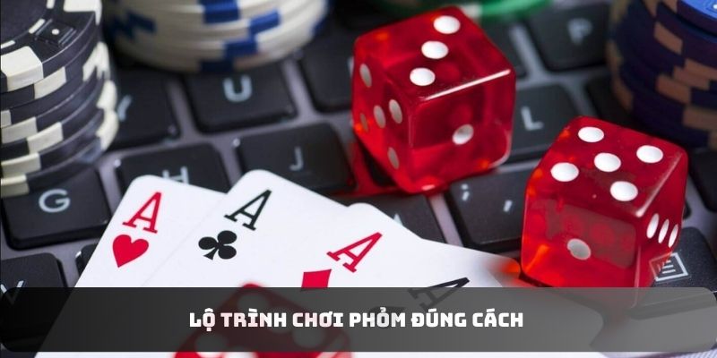 Lộ trình chơi phỏm đúng cách 