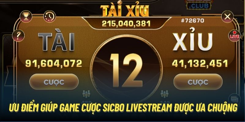 Ưu điểm giúp game cược Sicbo Livestream được ưa chuộng